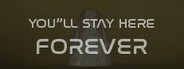 You'll stay here forever