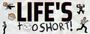 Life's Too Short!