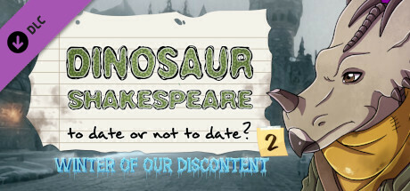 Dinosaur Shakespeare: To Date Or Not To Date? 2: Winter of our Discontent
