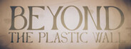 Beyond The Plastic Wall