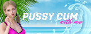 Pussy Cum with me