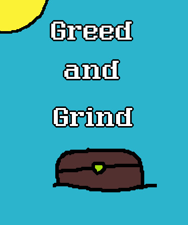 Greed and Grind