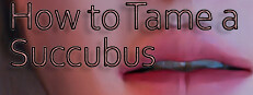 How to Tame a Succubus