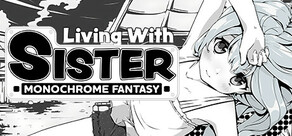 Living With Sister: Monochrome Fantasy