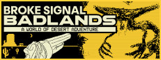 Broke Signal Badlands: A World of Desert Adventure