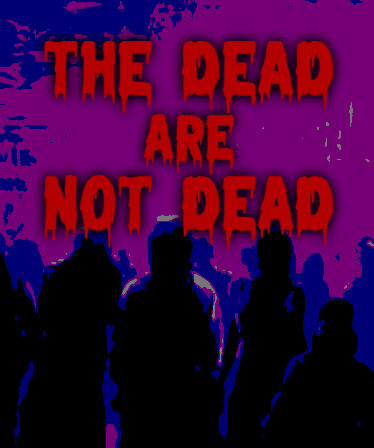 The Dead are Not Dead