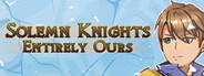 Solemn Knights: Entirely Ours Classic Edition
