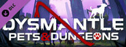 DYSMANTLE: Pets & Dungeons