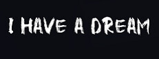 I HAVE A DREAM