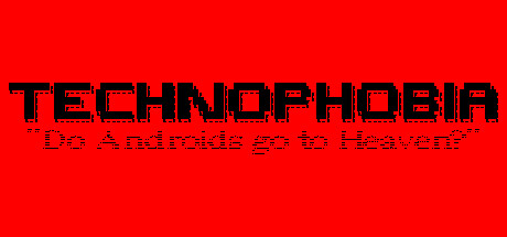 TECHNOPHOBIA: DO ANDROIDS GO TO HEAVEN?