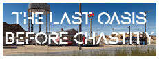 The Last Oasis Before Chastity