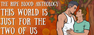 The Ripe Blood Anthology: This World Is Just for the Two of Us