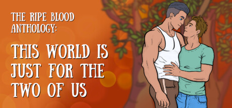 The Ripe Blood Anthology: This World Is Just for the Two of Us