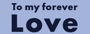 To my forever Love
