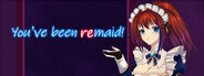 You've been ReMaid!