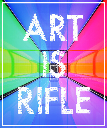 ART IS RIFLE