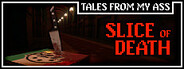 Tales from My Ass: Slice of Death