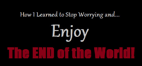 How I Learned to Stop Worrying and Enjoy the End of the World Cover Image