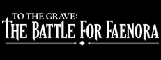 To The Grave: The Battle for Faenora