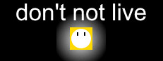 don't not live