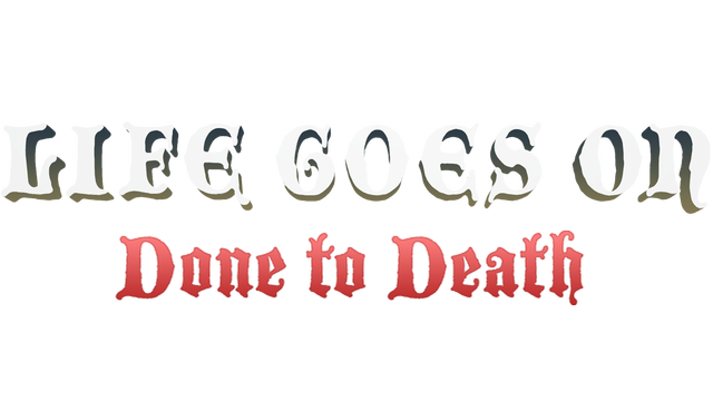 Life Goes On: Done to Death