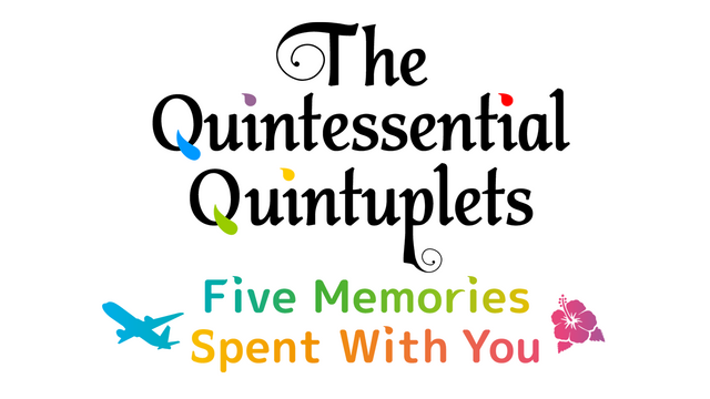 The Quintessential Quintuplets: Five Memories Spent With You