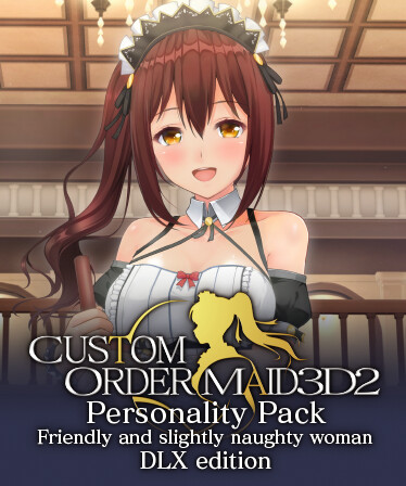 CUSTOM ORDER MAID 3D2 Personality Pack Friendly and Slightly Naughty Woman DLX edition