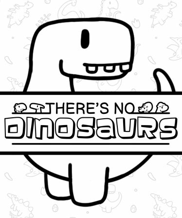 There's No Dinosaurs