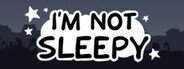 I'm Not Sleepy