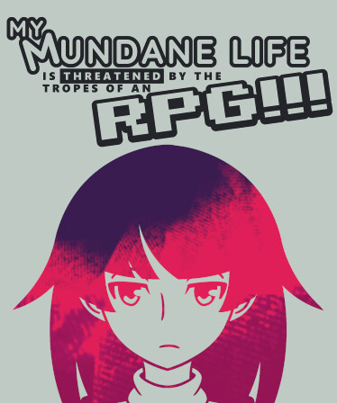 My Mundane Life Is Threatened by the Tropes of an RPG!!!
