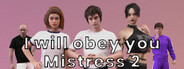 I will obey you, Mistress 2