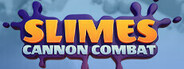 Slimes - Cannon Combat Playtest