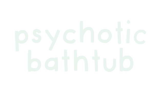 Psychotic Bathtub