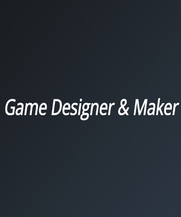 Game Designer &amp; Maker