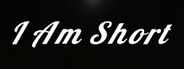 I Am Short