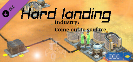HardLanding: Industry: Come out to surface