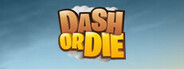 Dash or Die