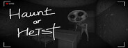Haunt or Heist