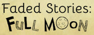 Faded Stories: Full Moon