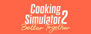 Cooking Simulator 2: Better Together Playtest