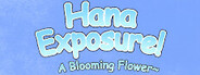 Hana Exposure! A Blooming Flower~