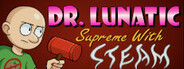 Dr. Lunatic Supreme With Steam