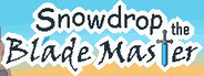 Snowdrop the Blade Master