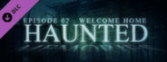 Haunted Memories Ep02: Welcome Home