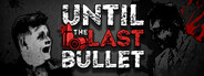 Until The Last Bullet