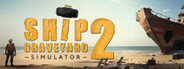Ship Graveyard Simulator 2 Playtest