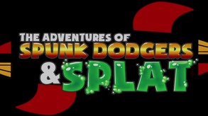 The Adventures of Spunk Dodgers and Splat video