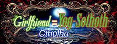 Girlfriend=Yog-Sothoth: Cthulhu