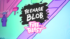 Teenage Blob Full Blast