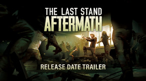 The Last Stand: Aftermath Release Date Reveal Trailer